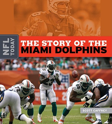 The Story of the Miami Dolphins - Caffrey, Scott