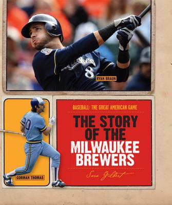 The Story of the Milwaukee Brewers - Gilbert, Sara, Ms.