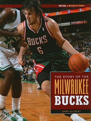 The Story of the Milwaukee Bucks - Gilbert, Sara, Ms.