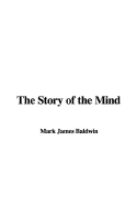 The Story of the Mind - Baldwin, Mark James