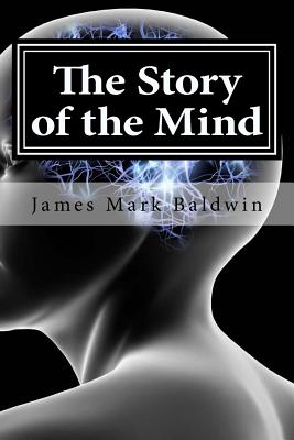 The Story of the Mind - Baldwin, James Mark