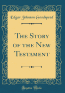 The Story of the New Testament (Classic Reprint)