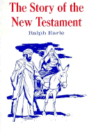 The Story of the New Testament - Earle, Ralph H, PH.D.