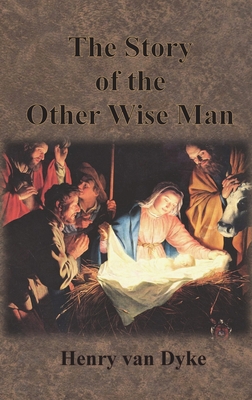 The Story of the Other Wise Man: Full Color Illustrations - Van Dyke, Henry