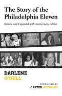 The Story of the Philadelphia Eleven: Revised and Expanded 50th Anniversary Edition