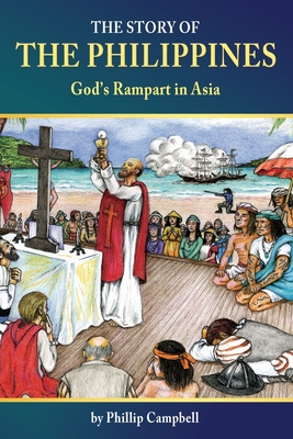 The Story of the Philippines: God's Rampart in Asia - Campbell, Phillip