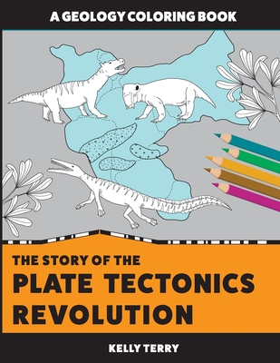 The Story of the Plate Tectonics Revolution: A Geology Coloring Book - Terry, Kelly