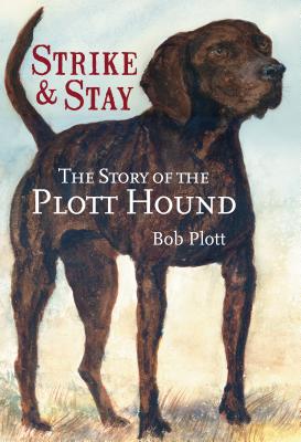 The Story of the Plott Hound: Strike & Stay - Plott, Bob