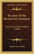 The Story of the Revised New Testament: American Standard Edition (1908)