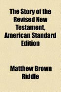 The Story of the Revised New Testament, American Standard Edition