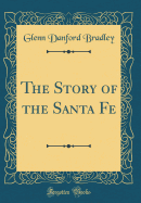 The Story of the Santa Fe (Classic Reprint)