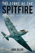 The Story of the Spitfire: An Operational and Combat History