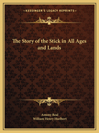 The Story of the Stick in All Ages and Lands