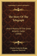 The Story of the Telegraph: And a History of the Great Atlantic Cable (1858)