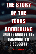 The story of the Texas Borderline: Understanding the immigration discussion