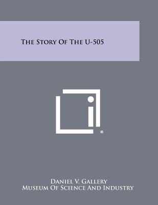 The Story Of The U-505 - Gallery, Daniel V, and Museum of Science and Industry