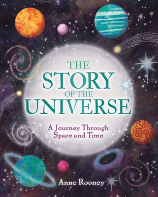 The Story of the Universe: A Journey Through Space and Time - Rooney, Anne