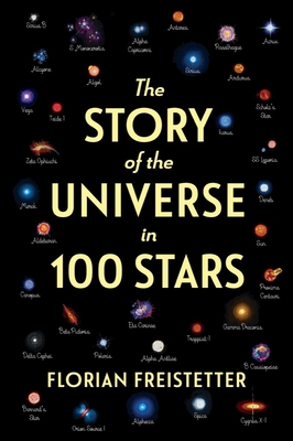 The Story of the Universe in 100 Stars - Freistetter, Florian