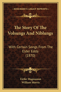 The Story of the Volsungs and Niblungs: With Certain Songs from the Elder Edda (1870)