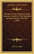 The Story Of The Woman's Foreign Missionary Society Of The Methodist Episcopal Church, 1869-1895 (1898)