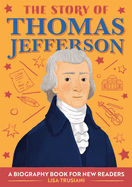 The Story of Thomas Jefferson: A Biography Book for New Readers