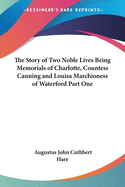 The Story of Two Noble Lives Being Memorials of Charlotte, Countess Canning and Louisa Marchioness of Waterford Part One