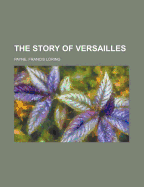 The Story of Versailles