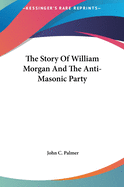 The Story Of William Morgan And The Anti-Masonic Party