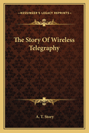 The Story Of Wireless Telegraphy