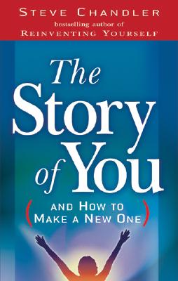 The Story of You (and How to Create a New One) - Chandler, Steve