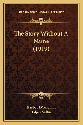 The Story Without a Name (1919) - D'Aurevilly, Barbey, and Saltus, Edgar