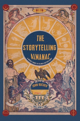 The Storytelling Almanac: A Weekly Guide To Telling A Better Story - Bucher, John