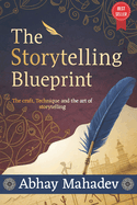 The Storytelling Blueprint: The Craft, Technique, and the Art of Storytelling