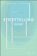 The Storytelling Edge: How to Transform Your Business, Stop Screaming Into the Void, and Make People Love You