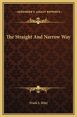 The Straight and Narrow Way - Riley, Frank L