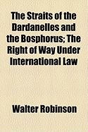 The Straits of the Dardanelles and the Bosphorus: The Right of Way Under International Law