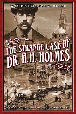 The Strange Case Of Dr. H.H. Holmes - Borowski, John