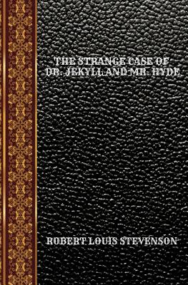 The Strange Case of Dr. Jekyll and Mr. Hyde: By Robert Louis Stevenson - Stevenson, Robert Louis