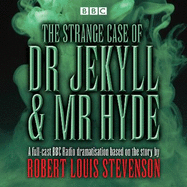 The Strange Case of Dr Jekyll & Mr Hyde: BBC Radio 4 Full-Cast Dramatisation