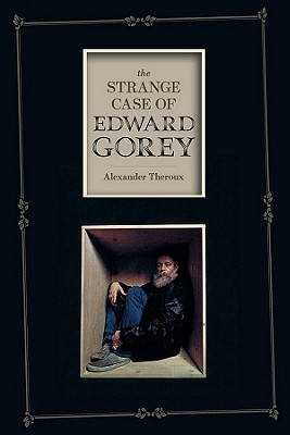 The Strange Case of Edward Gorey - Theroux, Alexander