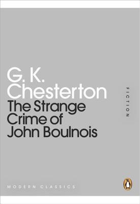 The Strange Crime of John Boulnois - Chesterton, G K