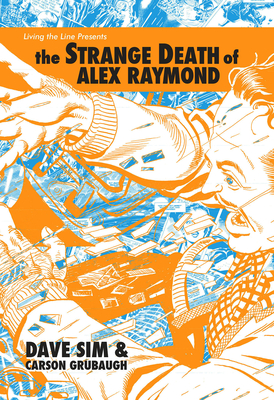 The Strange Death of Alex Raymond - Sim, Dave, and Grubaugh, Carson