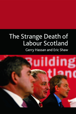 The Strange Death of Labour Scotland - Hassan, Gerry, and Shaw, Eric