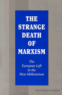 The Strange Death of Marxism: The European Left in the New Millenniumvolume 1