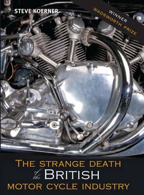 The Strange Death of the British Motorcycle Industry - Koerner, Steve