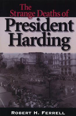 The Strange Deaths of President Harding - Ferrell, Robert H, Mr.