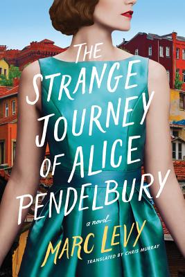 The Strange Journey of Alice Pendelbury - Levy, Marc, and Murray, Chris (Translated by)