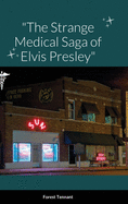 The Strange Medical Saga of Elvis Presley