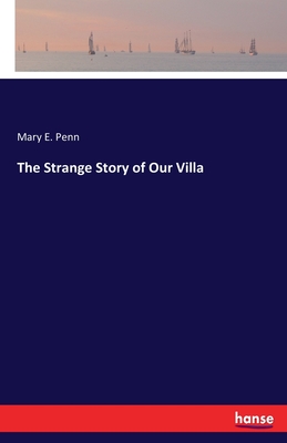 The Strange Story of Our Villa - Penn, Mary E