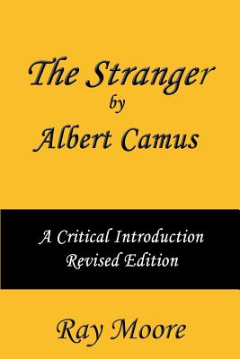 The Stranger by Albert Camus A Critical Introduction (Revised Edition) - Moore M a, Ray